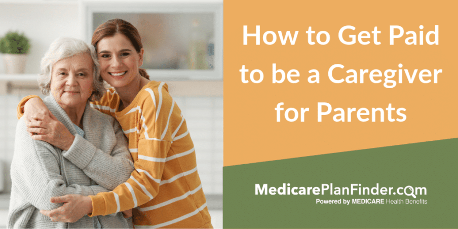 How To Get Paid To Be A Caregiver For Parents Medicare Plan Finder