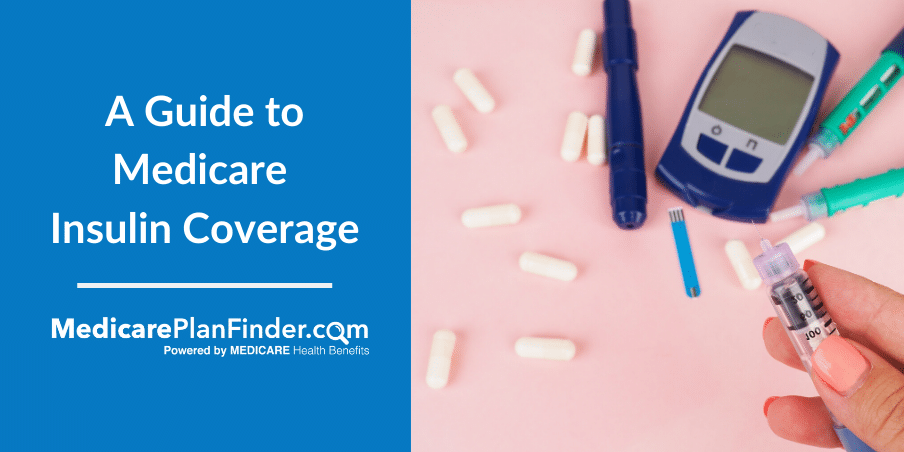 A Guide To Medicare Insulin Coverage Medicare Plan Finder