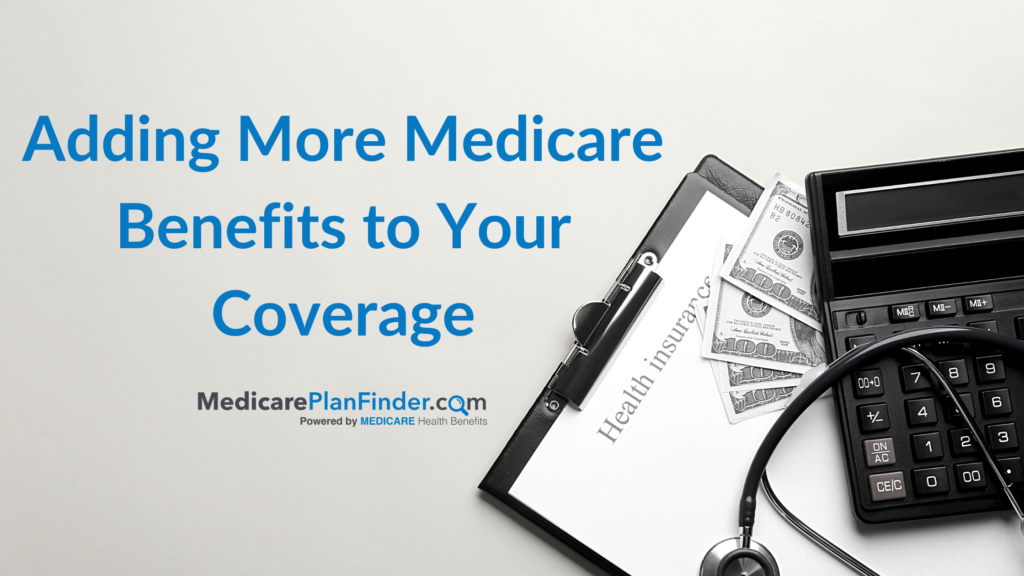 Adding More Medicare Benefits to Your Coverage | Medicare Plan Finder